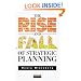 The Rise and Fall of Strategic Planning