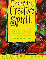 Freeing the Creative Spirit: Drawing on the Power of Art to Tap the Magic and Wisdom Within Freeing the Creative Spirit: Drawing on the Power of Art to Tap the Magic and Wisdom Within