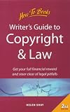 Writer's Guide to Copyright and Law: Get Your Full Financial Reward and Steer Clear of Legal Pitfalls (How to)