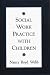 Social Work Practice with Children (Social Work Practice with Children and Families)