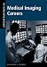 Opportunities in Medical Imaging Careers (Opportunities in . . . Series)