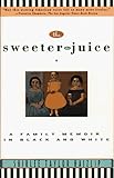 The Sweeter the Juice: A Family Memoir in Black and White