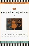 The Sweeter the Juice: A Family Memoir in Black and White