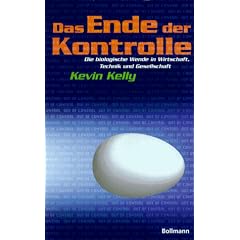 Das Ende der Kontrolle. Die biologische Wende in Wirtschaft, Technik und Gesellschaft