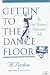 Book Gettin' to the Dance Floor