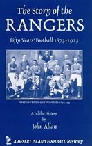 The Story of the Glasgow Rangers: Fifty Years' Football 1873-1923 (Desert Island Football Histories)