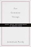 For Common Things: Irony, Trust, and Commitment in America Today
