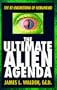The Ultimate Alien Agenda: The Re-engineering of Humankind