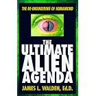 Click here to buy The Ultimate Alien Agenda: The Re-engineering of Humankind by  James L. Walden.