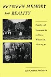 Between Memory and Reality: Family and Community in Rural Wisconsin, 1870-1970 (History of American Thought and Culture)