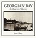 Georgian Bay: An Illustrated History by James P. Barry