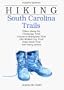Hiking South Carolina Trails: Hikes along the Chatanooga Trail, Cowpens Battlefield Trail, Old Walled City Trail, Table Rock Trail, and many others