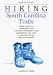 Hiking South Carolina Trails: Hikes along the Chatanooga Trail, Cowpens Battlefield Trail, Old Walled City Trail, Table Rock Trail, and many others