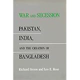 War and Secession: Pakistan, India, and the Creation of Bangladesh