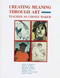 Creating Meaning Through Art: Teacher As Choice Maker