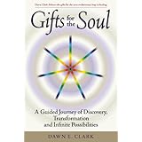 gifts for the soul a guided journey of discovery transformation and infinite possibilities