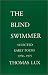 Search : The Blind Swimmer: Selected Early Poems, 1970-1975