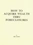 How to Acquire Wealth Thru Foreclosures