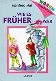 Warum- Geschichten: Wie es fr&uuml;her war - ( Ab 6 J.) - Manfred Mai