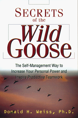 Secrets of the Wild Goose: The Self-Management Way to Increase Your Personal Power and Inspire Productive Teamwork
