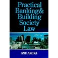Practical Banking and Building Society Law by Anu Arora