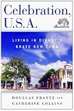 Celebration, U.S.A.: Living in Disney's Brave New Town Douglas Frantz, Catherine Collins