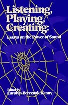 Listening, Playing, Creating: Essays on the Power of Sound
