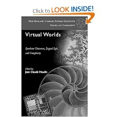 Virtual Worlds: Synthetic Universes, Digital Life, And Complexity (New England Complex Systems Institute Series on Complexity) (v. 1)