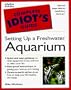 The Complete Idiot's Guide to Freshwater Aquariums