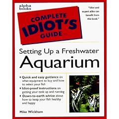 The Complete Idiot's Guide to Freshwater Aquariums