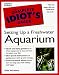 The Complete Idiot's Guide to Freshwater Aquariums