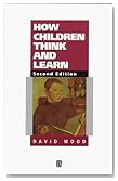 How Children Think and Learn: The Social Contexts of Cognitive Development (Understanding Children