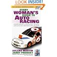 Every Woman's Guide to Auto Racing: Understanding and Appreciating the Rules, Language, and Obsession with the Sport by Arlene Martin and Janet Prensky