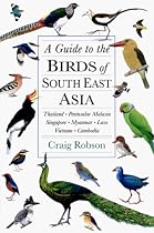 Guide to the Birds of Southeast Asia, A: Thailand, Peninsular Malaysia, Singapore, Myanmar, Laos, Vietnam, Cambodia (Princeton Field Guides)