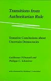 Transitions from Authoritarian Rule: Tentative Conclusions about Uncertain Democracies