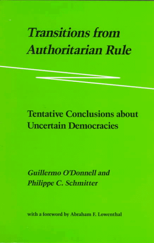 Transitions from Authoritarian Rule: Tentative Conclusions about Uncertain Democracies Transitions from Authoritarian Rule: Tentative Conclusions about Uncertain Democracies