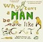 Why Can't a Man Be More Like a Cat?