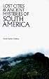 Lost Cities and Ancient Mysteries of South America (Lost Cities Series)