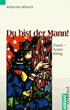 Du bist der Mann - David - Israels K&ouml;nig - Johannes Maisch