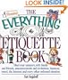 The Everything Etiquette Book; Mind your manners, with family and friends, announcements and invitations, business, travel, the Internet and every other awkward situation.