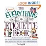 The Everything Etiquette Book; Mind your manners, with family and friends, announcements and invitations, business, travel, the Internet and every other awkward situation.