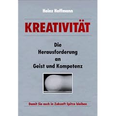 Kreativit�t. Die Herausforderung an Geist und Kompetenz: Damit Sie auch in Zukunft Spitze bleiben