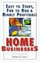 Easy to Start, Fun to Run & Highly Profitable Home Businesses