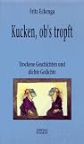 Kucken, ob's tropft - Trockene Geschichten und dichte Gedichte - Fritz Eckenga