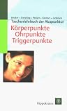 Taschenlehrbuch der Akupunktur - K�rperpunkte - Ohrpunkte - Triggerpunkte.