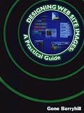 Designing Web Site Images: A Practical Guide (Designing Web Site Images)