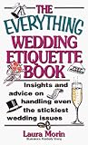 The Everything Wedding Etiquette; Insights and advice on handling even the stickiest wedding issues