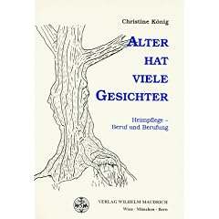 Alter hat viele Gesichter. Heimpflege: Beruf und Berufung