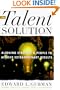 The Talent Solution: Aligning Strategy and People to Achieve Extraordinary Results
