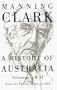 A History of Australia: Volumes I & II: From Earliest Times to 1838
